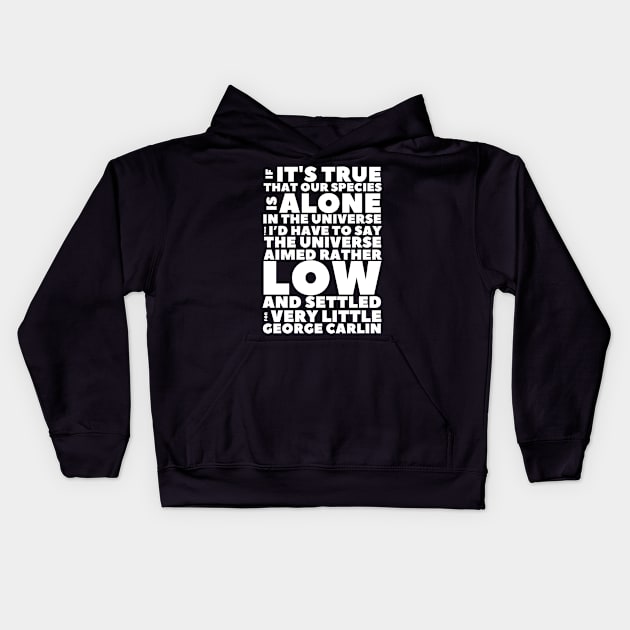 Carlin Quote If Our Species Is Alone Kids Hoodie by BubbleMench